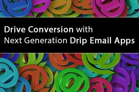 7 Next Generation Drip Email Apps that Drive Conversion