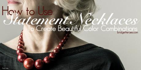 How to Use Statement Necklaces to Create Beautiful Color Combinations