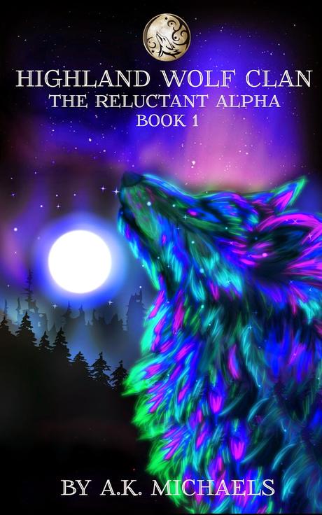 Highland Wolf Clan: The Reluctant Alpha by A.K. Michaels: Book Blitz with Teasers