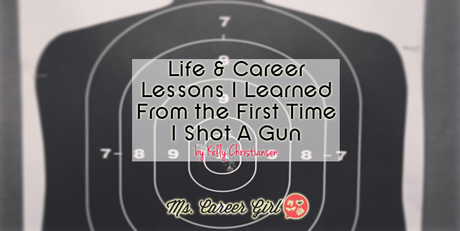 Life & Career Lessons I Learned From the First Time I Shot A Gun