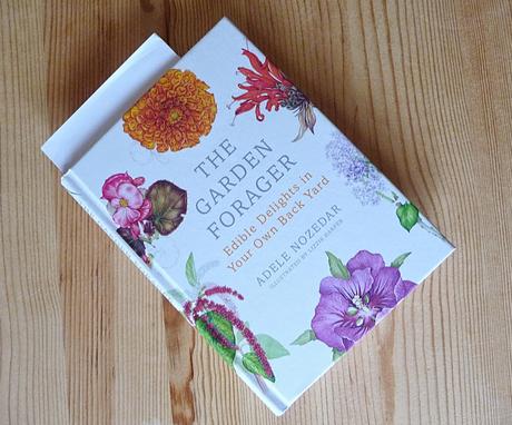 The Garden Forager - Edible Delights in your own back yard by Adele Nozedar