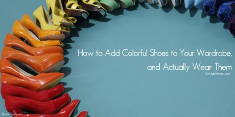 How to Add Colorful Shoes to Your Wardrobe