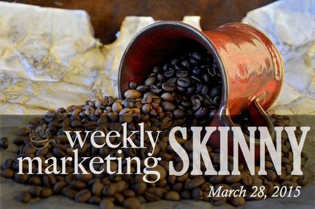Weekly Marketing Skinny • March 28, 2015