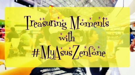 Treasuring Moments with #MyAsusZenfone