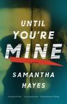 Until You're Mine: A Novel