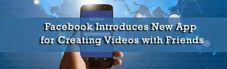Facebook Introduces New App for Creating Videos with Friends : eAskme Facebook Introduces New App for Creating Videos with Friends : eAskme