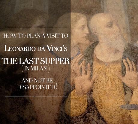 how to plan a visit to the last supper, il cenacolovinciano, #ilcenacolo, #ilcenacolovinciano, #davinci, leonardo davinci, leonardo da vinci's last supper, visit the last supper, visitare il cenacolo, come visitare il cenacolo, how to visit the last supper, book tickets to the last supper, what to do in milan, what to see in milan, must see in milan, where is the last supper, expo2015