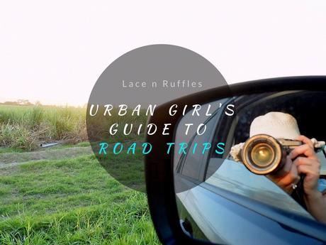 The Urban Girl’s Guide To Road Trips: Top 6 Tips