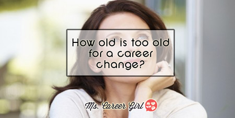 How old is too old for a career change?