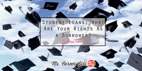 Student Loans: What Are Your Rights As a Borrower?