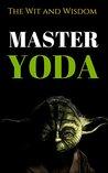 The Wit and Wisdom of Master Yoda: Master Yoda Quotes