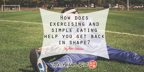 How to Get Back in Shape with Exercise and Simple Eating