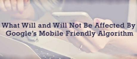 What Will and Will Not Be Affected By Google’s Mobile Friendly Algorithm : eAskme