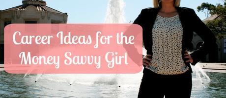 Career Ideas for the Money Savvy Girl