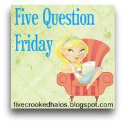 Five Question Friday…Friday the 13th!!!!