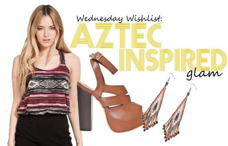 Wednesday Wishlist : Aztec Inspired Glam