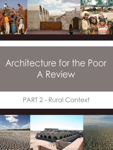 Architecture for the Poor in a rural context differs from the urban context due to the availability of natural and renewable materials