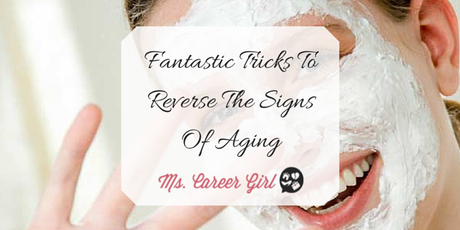 Fantastic Tricks To Reverse The Signs Of Aging
