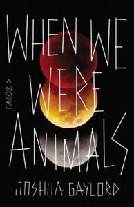 When We Were Animals by Joshua Gaylord