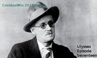 CerebralMix 2015-04-26: Ulysses Episode Seventeen