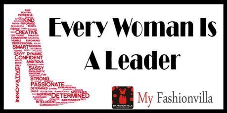 Women and Leadership : Two Never Departed Words Every woman is a leader