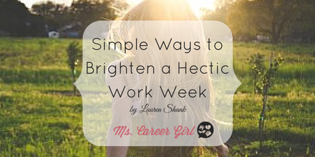 Simple Ways to Brighten a Hectic Work Week