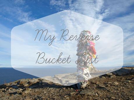 My Reverse Bucket List