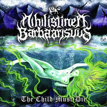 NIHILISTINEN BARBAARISUUS' 'The Child Must Die' Out Now and Streaming