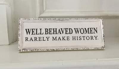 well behaved women rarely make history