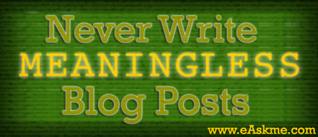 Never Write Meaningless Blog Posts