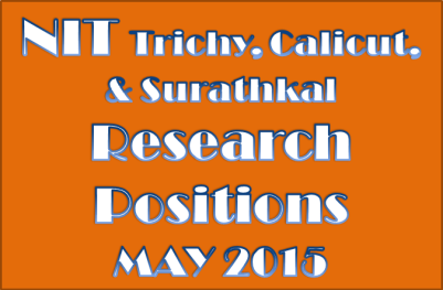 NIT Trichy, NIT Calicut, NIT Surathkal Research Positions May 2015