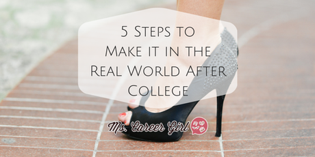 5 Steps to Making it in the Real World After College