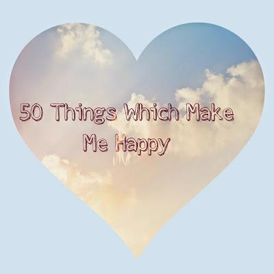 50 Things Which Make Me Happy