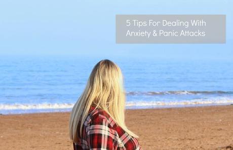 5 Tips For Dealing With Anxiety & Panic Attacks
