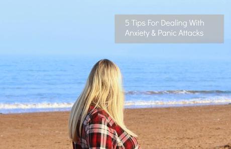 5 Tips For Dealing With Anxiety & Panic Attacks