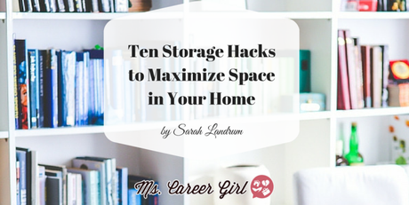 10 Storage Hacks to Maximize Space in Your Home