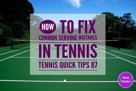 How To Fix Common Serving Mistakes – Tennis Quick Tips 87