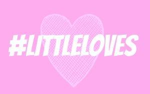 #LittleLoves