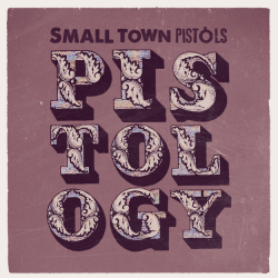 Small Town Pistols Pistology Album Cover