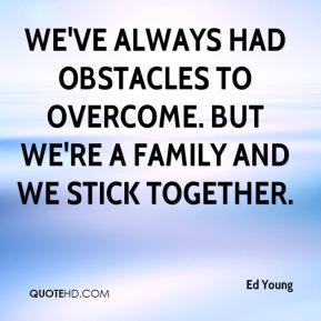 ed-young-quote-weve-always-had-obstacles-to-overcome-but-were-a