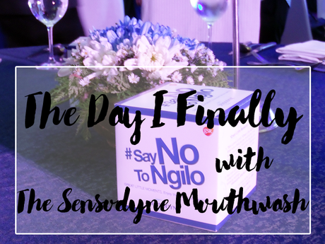 The Day I Finally #SayNoToNgili with The Sensodyne Mouthwash