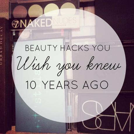 Beauty Hacks You Wish You Knew 10 Years Ago