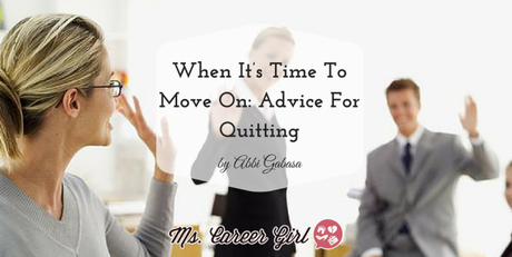 When It’s Time To Move On: Advice For Quitting