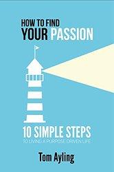 HOW TO FIND YOUR PASSION: #1 Bestselling Author Tom Ayling Talks Living the Dream