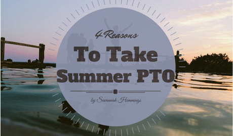 4 Arguments in Favor of Taking Your Summer PTO