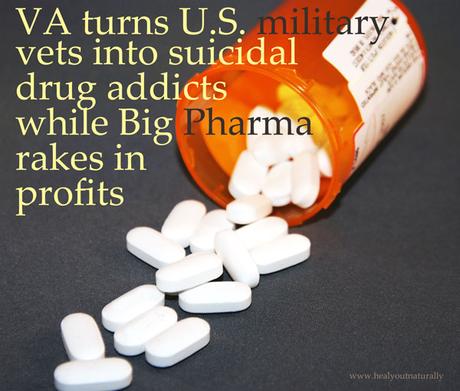 VA turns U.S. military vets into suicidal drug addicts while Big Pharma rakes in profits