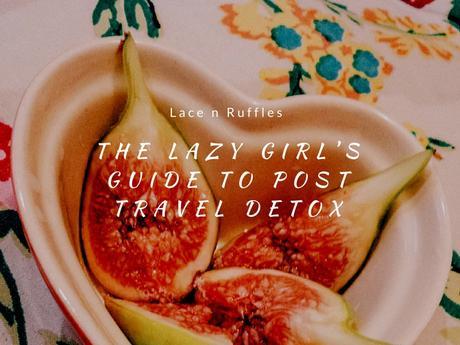 The lazy girl’s guide to post travel detox