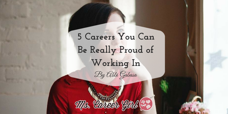 5 Careers You Can Be Really Proud of Working In