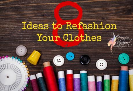 8 ideas to refashion your clothes