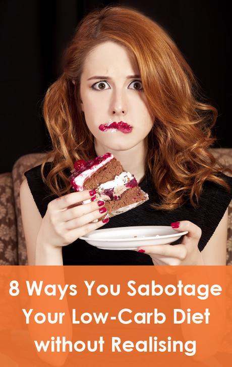 8 Ways You Sabotage Your Low-Carb Diet without Realising